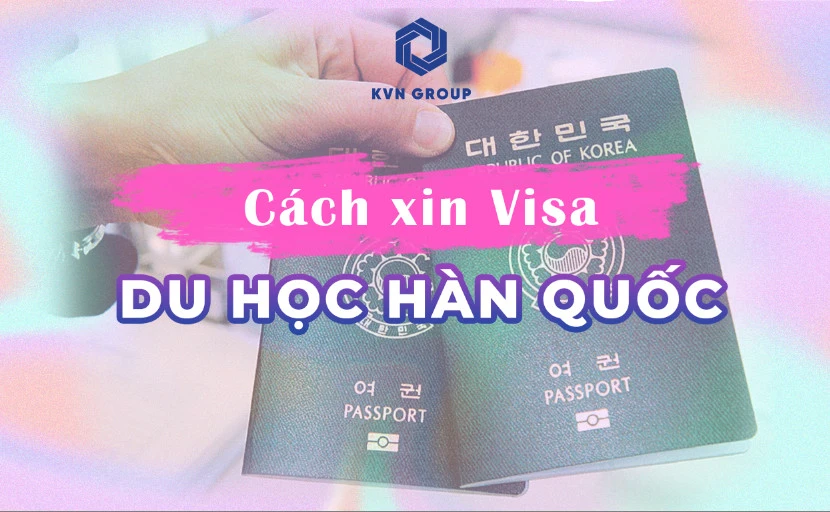 Cách xin Visa du học Hàn Quốc