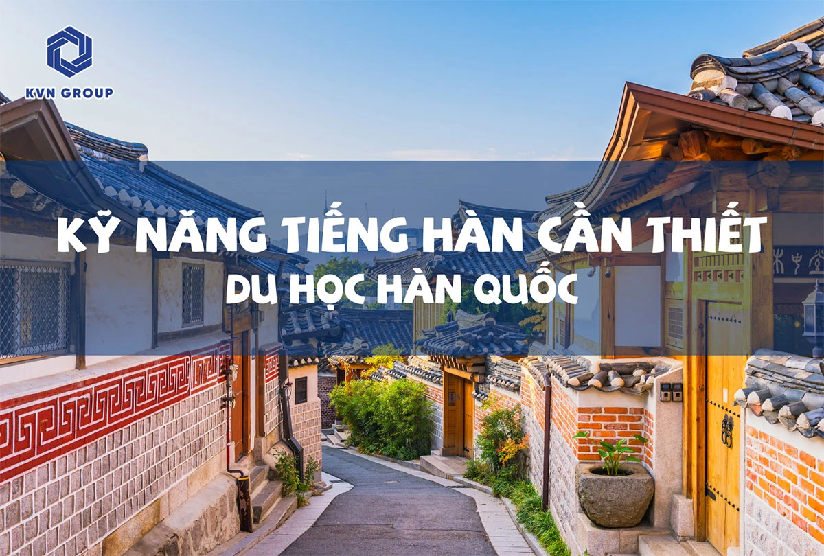 Học tiếng Hàn sao cho đúng - Kỹ năng tiếng hàn cần thiết khi đi du học Hàn Quốc